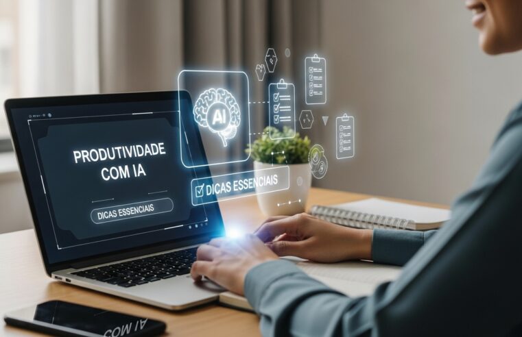 Como Usar IA Para Ganhar Produtividade: Dicas Essenciais